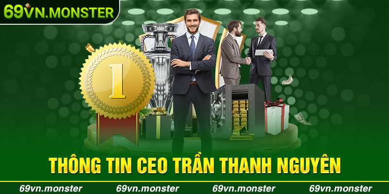 Thông tin tiểu sử Ceo Trần Thanh Nguyên của nhà cái 69VN