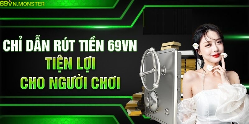 Hướng dẫn thao tác rút tiền 69VN nhanh chóng cho tân thủ