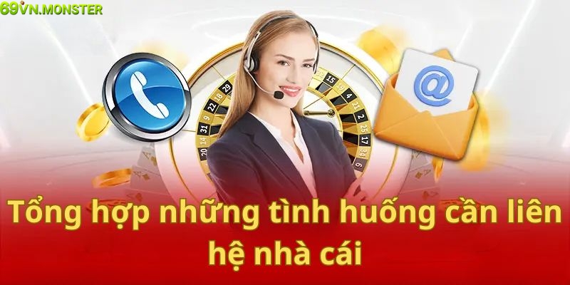 Trường hợp nên liên hệ đến bộ phận CSKH 69VN