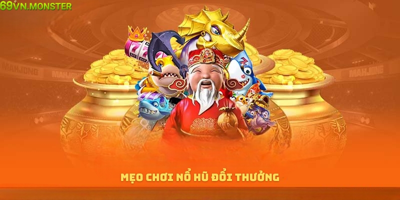 Kinh nghiệm tham gia chơi game nổ hũ đổi thưởng