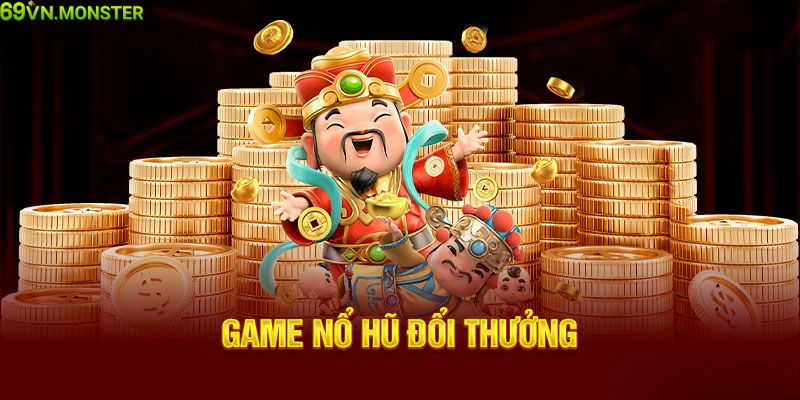 Tìm hiểu game nổ hũ đổi thưởng