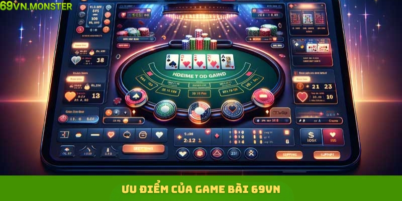 Ưu điểm nổi trội của sảnh game bài 69VN