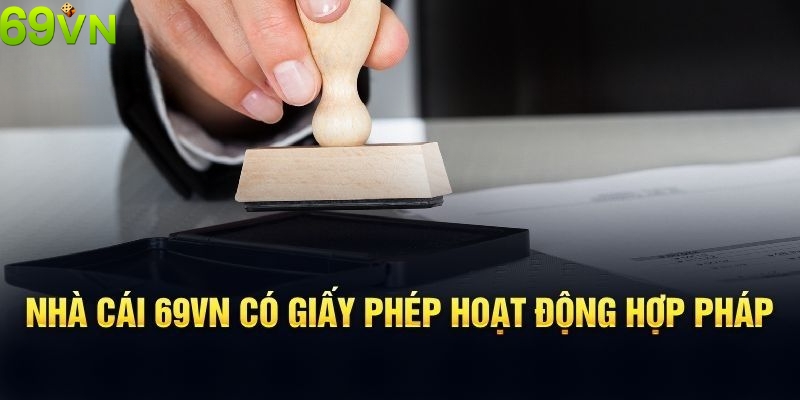 69VN có giấy phép hoạt động hợp pháp