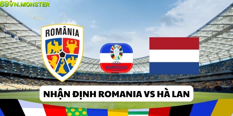 Soi kèo cược Romania vs Hà Lan