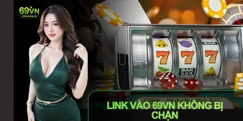 Cách tìm và truy cập link vào 69vn không chặn nhanh chóng
