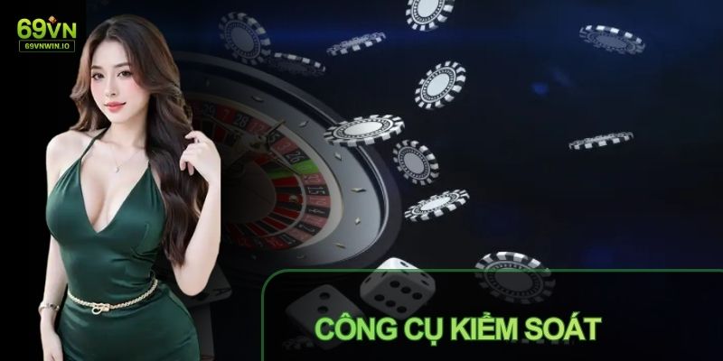 Có một số công cụ hỗ trợ chơi có trách nhiệm 69VN