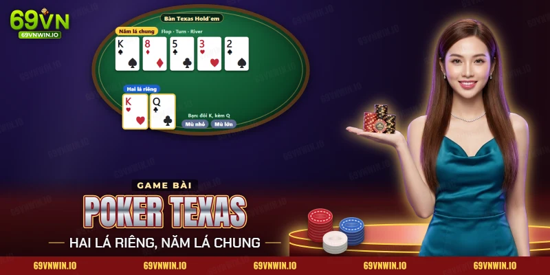 Poker 69VN theo luật Texas Hold'em, mỗi người có hai lá riêng cùng năm lá chung mở dần trên bàn
